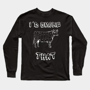 I'd Smoke That BBQ Long Sleeve T-Shirt